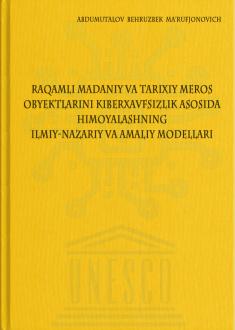 Raqamli madaniy va tarixiy meros obyektlarini kiberxavfsizlik asosida himoyalashning ilmiy-nazariy va amaliy modellari