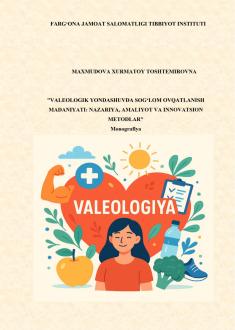 Valeologik yondashuvda sog‘lom ovqatlanish madaniyati: nazariya, amaliyot va innovatsion metodlar