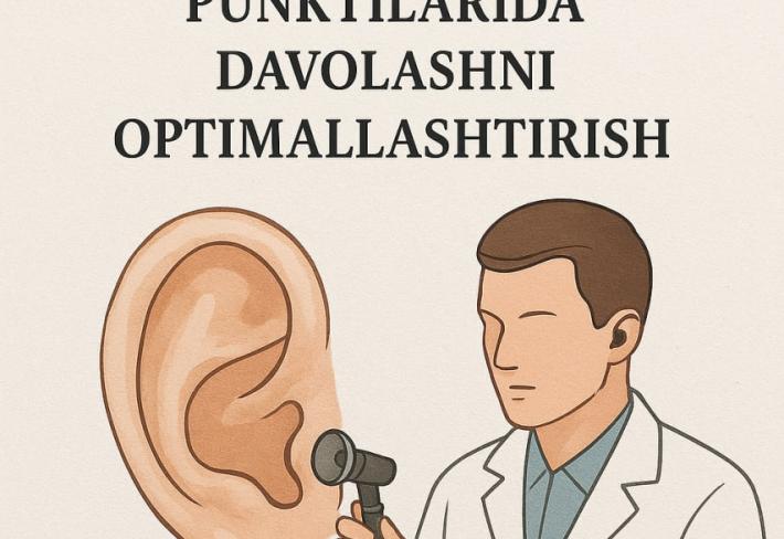 Quloq kasalliklarini oilaviy shifokorlik punkitlarida davolashni optimallashtirish