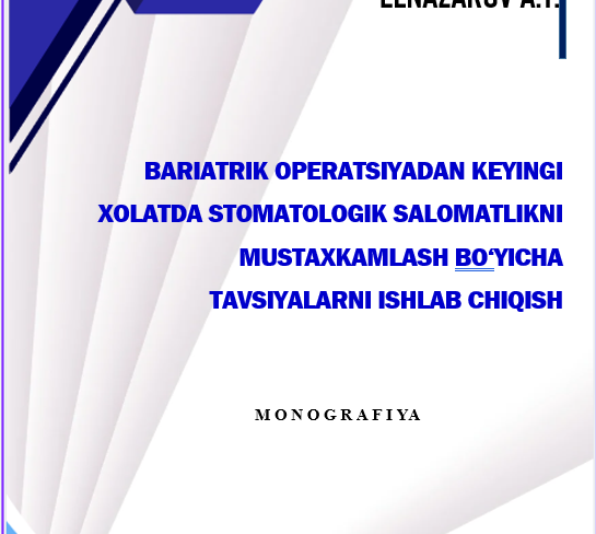 Bariatrik operatsiyadan keyingi xolatda stomatologik salomatlikni mustaxkamlash bo‘yicha tavsiyalarni ishlab chiqish