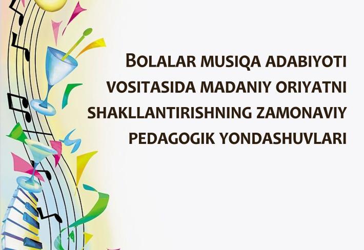 Bolalar musiqa adabiyoti vositasida madaniy oriyatni shakllantirishning zamonaviy pedagogik yondashuvlari