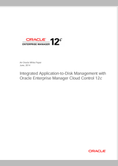 Integrated Application-to-Disk Management with  Oracle Enterprise Manager Cloud Control 12c 