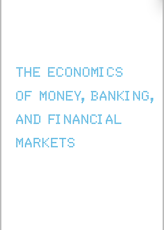 THE ECONOMICS OF MONEY,BANKING, AND FINANCIAL MARKETS