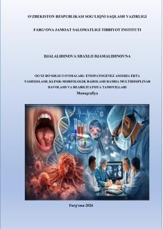 Og‘iz bo‘shlig‘i o‘smalari: etiopatogenez asosida erta tashxislash, klinik-morfologik baholash hamda multidisiplinar davolash va reabilitatsiya tamoyillari