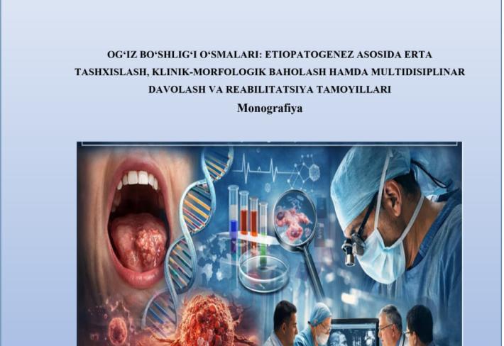 Og‘iz bo‘shlig‘i o‘smalari: etiopatogenez asosida erta tashxislash, klinik-morfologik baholash hamda multidisiplinar davolash va reabilitatsiya tamoyillari
