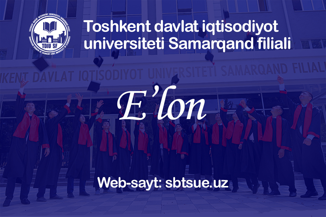 Toshkent davlat iqtisodiyot universitet Samarqand filiali 2025-yil uchun tayanch doktorantura (PhD) va stajyor tadqiqotchilikka qabul e’lon qiladi!
